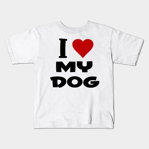 i love my dog Kids T-Shirt by Huggy Mauve